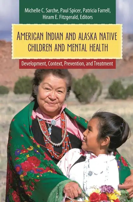 American Indian and Alaska Native Children and Mental Health: Development, Context, Prevention, and Treatment - Hardcover