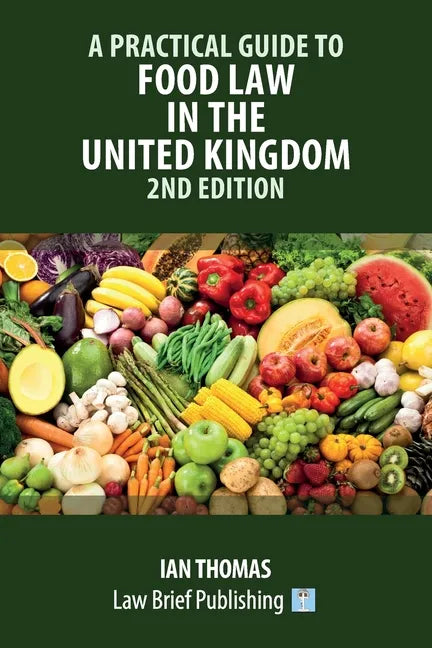 A Practical Guide to Food Law in the United Kingdom - 2nd Edition - Paperback