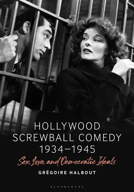 Hollywood Screwball Comedy 1934-1945: Sex, Love, and Democratic Ideals - Paperback