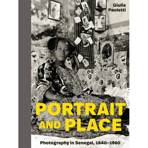 Portrait and Place: Photography in Senegal, 1840-1960 - Hardcover