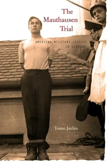 Mauthausen Trial: American Military Justice in Germany - Hardcover
