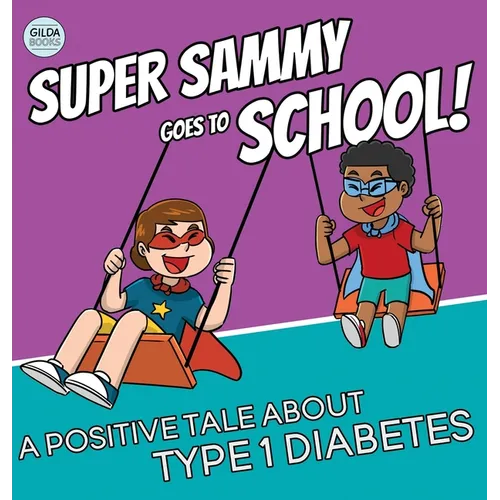 Super Sammy Goes To School: Book 2 (A Positive Tale About Type 1 Diabetes) - Hardcover