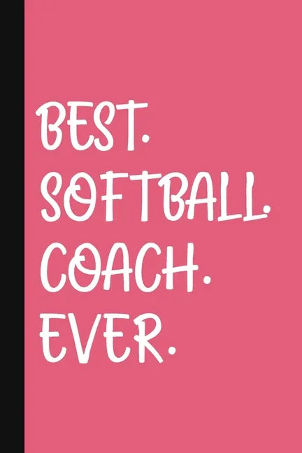 Best. Softball. Coach. Ever.: A Thank You Gift For Softball Coach Volunteer Softball Coach Gifts Softball Coach Appreciation Pink - Paperback