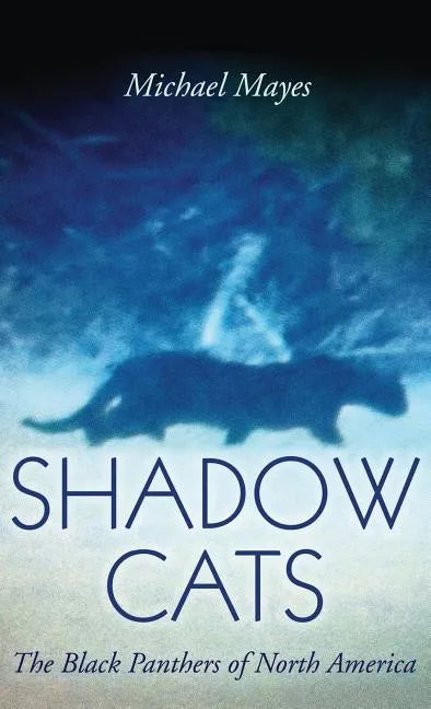 Shadow Cats: The Black Panthers of North America - Hardcover