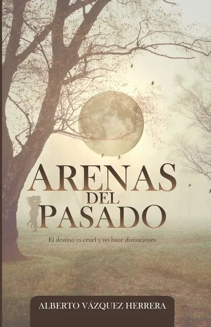 Arenas del Pasado: El destino es cruel y no hace distinciones - Paperback