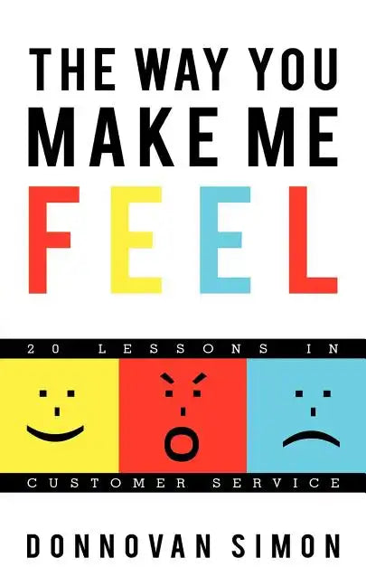 The Way You Make Me Feel: 20 Lessons in Customer Service - Paperback
