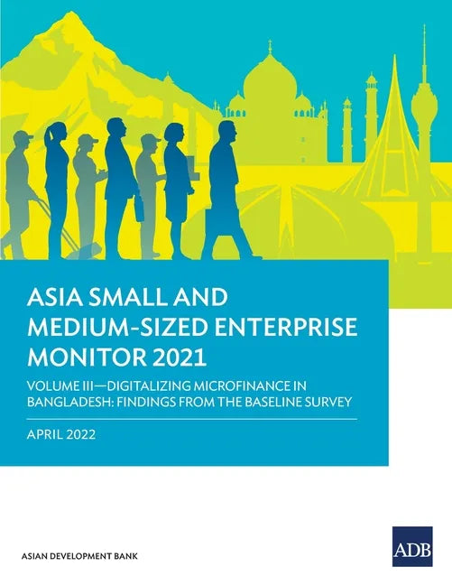 Asia Small and Medium-Sized Enterprise Monitor 2021: Volume III - Digitalizing Microfinance in Bangladesh: Findings from the Baseline Survey - Paperback