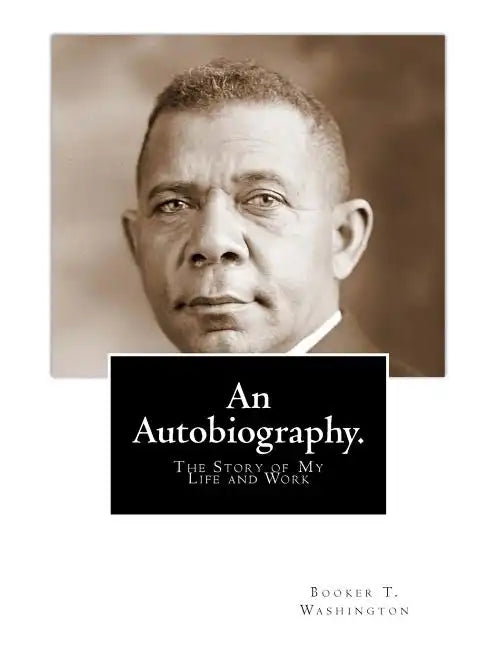 An Autobiography: The Story of My Life and Work - Paperback