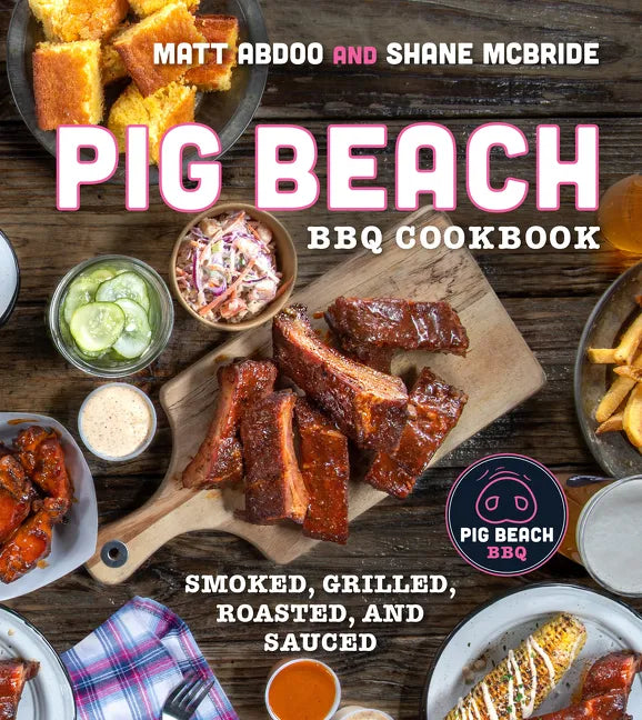 Pig Beach BBQ Cookbook: Smoked, Grilled, Roasted, and Sauced - Hardcover