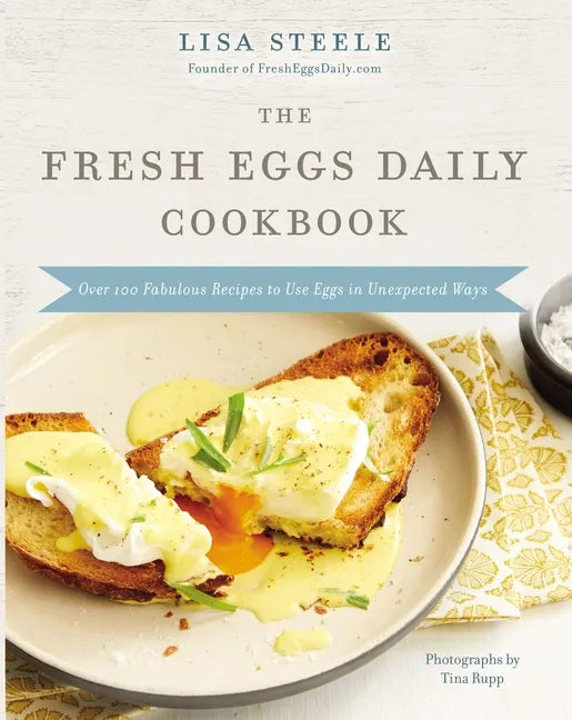 The Fresh Eggs Daily Cookbook: Over 100 Fabulous Recipes to Use Eggs in Unexpected Ways - Hardcover