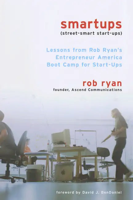 Smartups: Lessons from Rob Ryan's Entrepreneur America Boot Camp for Start-Ups - Paperback