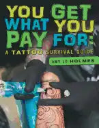 You Get What You Pay For: A Tattoo Survival Guide - Paperback