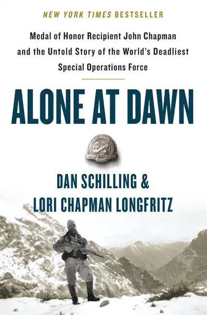 Alone at Dawn: Medal of Honor Recipient John Chapman and the Untold Story of the World's Deadliest Special Operations Force - Hardcover