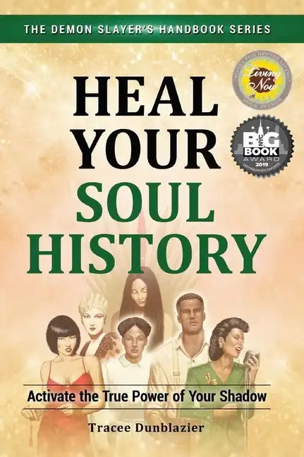 Heal Your Soul History: Activate the True Power of Your Shadow--The Demon Slayer's Handbook Series, Vol.2: Activate the True Power of Your Shadow- - Paperback