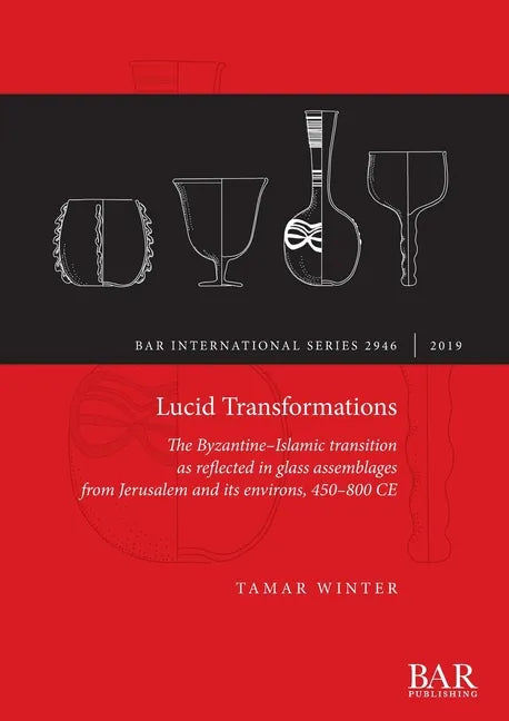 Lucid Transformations: The Byzantine-Islamic transition as reflected in glass assemblages from Jerusalem and its environs, 450-800 CE - Paperback