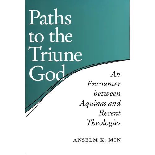 Paths to the Triune God: An Encounter Between Aquinas and Recent Theologies - Paperback