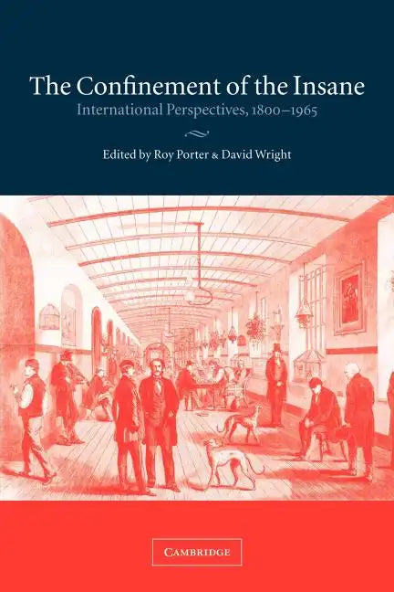 The Confinement of the Insane: International Perspectives, 1800 1965 - Paperback