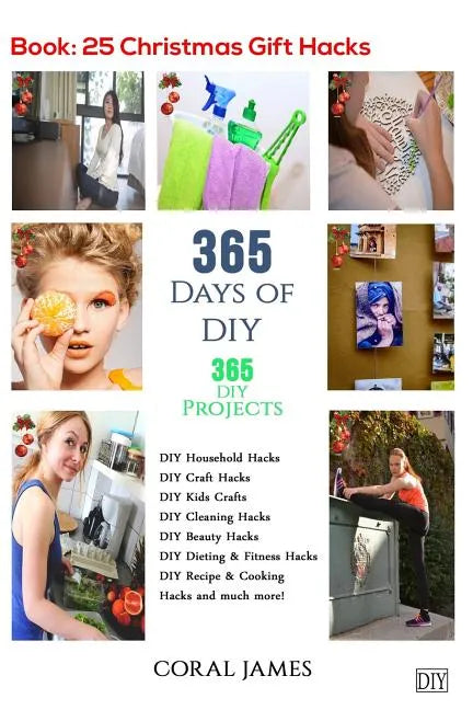 DIY: 365 Days of DIY (DIY Projects, DIY Household Hacks, DIY Cleaning & Organizing): 365 Days of DIY (DIY, Crafts Hobbies & - Paperback