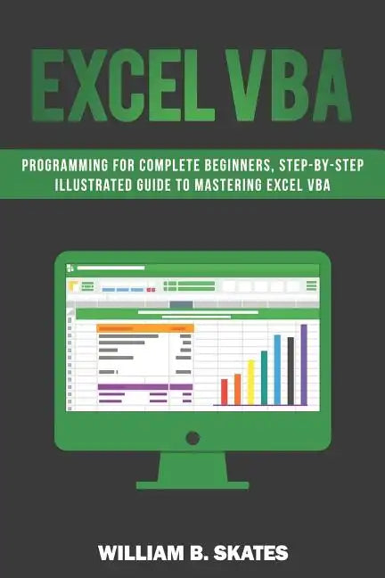 Excel VBA: Programming for Complete Beginners, Step-By-Step Illustrated Guide to Mastering Excel VBA - Paperback