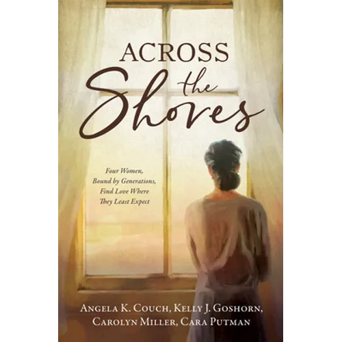 Across the Shores: Four Women, Bound by Generations, Find Love Where They Least Expect - Paperback