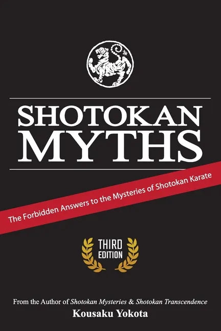 Shotokan Myths: The Forbidden Answers to the Mysteries of Shotokan Karate - Paperback