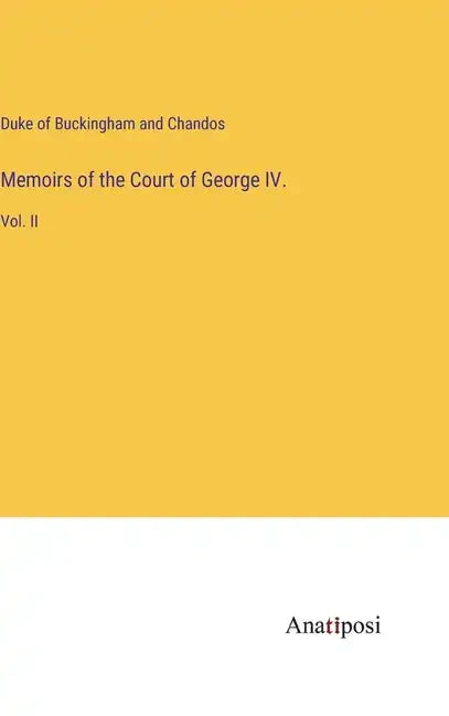 Memoirs of the Court of George IV.: Vol. II - Hardcover
