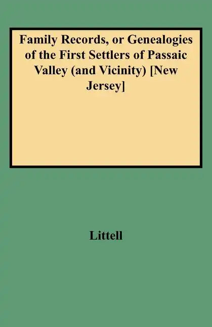 Family Records, or Genealogies of the First Settlers of Passaic Valley (and Vicinity) [new Jersey] - Paperback