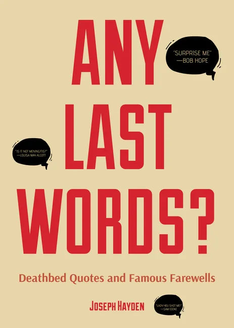 Any Last Words?: Deathbed Quotes and Famous Farewells (Famous Last Words, Book with Humor, Men Birthday Gift, Gift for Women, Famous Quotes) - Paperback