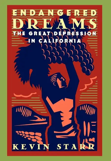 Endangered Dreams: The Great Depression in California - Hardcover