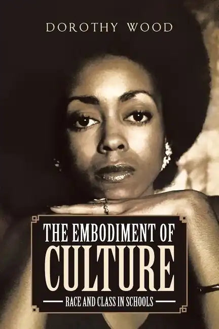The Embodiment of Culture: Race and Class in Schools - Paperback