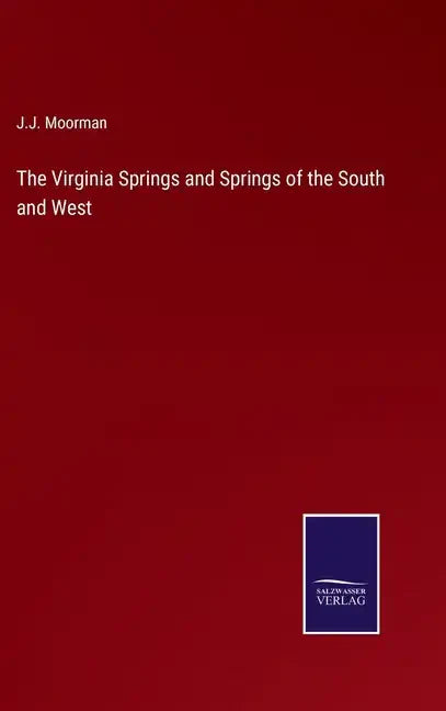 The Virginia Springs and Springs of the South and West - Hardcover