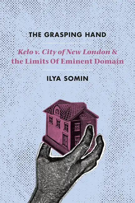 The Grasping Hand: "Kelo v. City of New London" and the Limits of Eminent Domain - Paperback