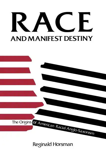 Race and Manifest Destiny: The Origins of American Racial Anglo-Saxonism - Paperback