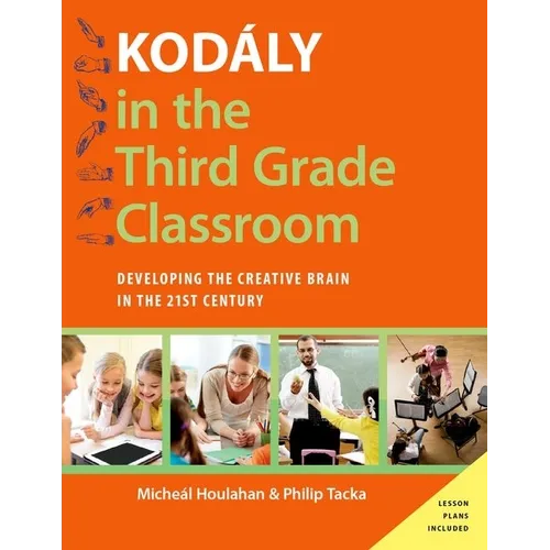 Kodaly in the Third Grade Classroom: Developing the Creative Brain in the 21st Century - Paperback