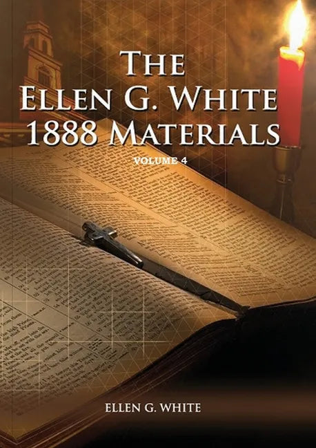 1888 Materials Volume 4: (1888 Message, Country living, Final time events quotes, Justification by Faith according to the Third Angels Message) - Paperback