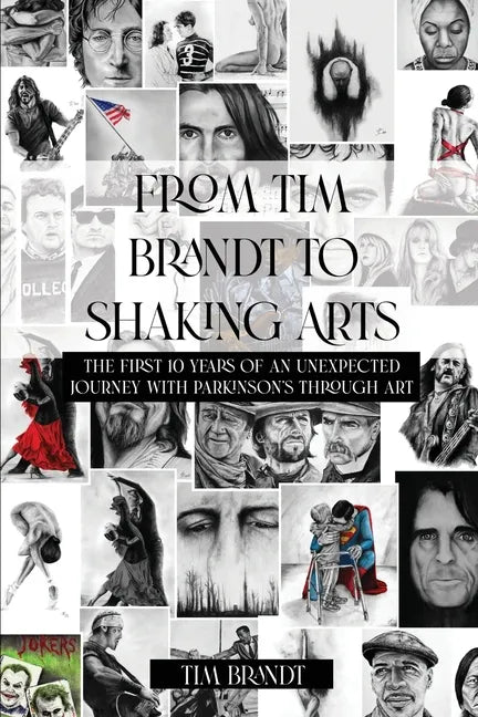 From Tim Brandt to Shaking Arts: The first 10 years of an unexpected journey with Parkinson's through art - Paperback