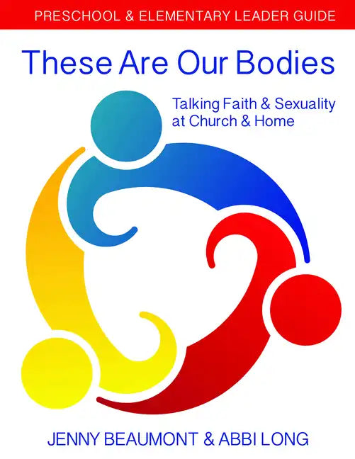 These Are Our Bodies: Preschool & Elementary Leader Guide: Talking Faith & Sexuality at Church & Home - Paperback