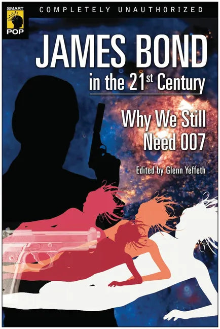 James Bond in the 21st Century: Why We Still Need 007 - Paperback