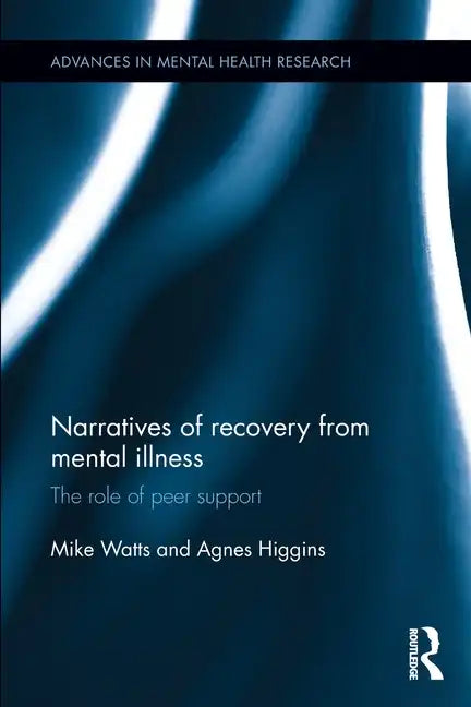 Narratives of Recovery from Mental Illness: The Role of Peer Support - Paperback