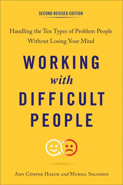 Working with Difficult People: Handling the Ten Types of Problem People Without Losing Your Mind - Paperback