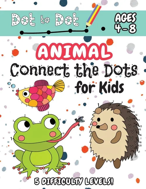 Animal Connect the Dots for Kids: (Ages 4-8) Dot to Dot Activity Book for Kids with 5 Difficulty Levels! (1-5, 1-10, 1-15, 1-20, 1-25 Animal Dot-to-Do - Paperback