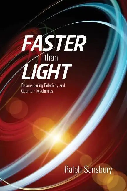 Faster Than Light: Quantum Mechanics And Relativity Reconsidered - Paperback