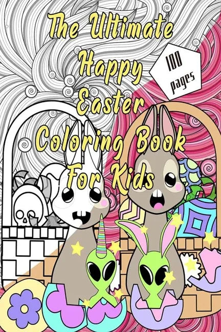 The Ultimate Happy Easter Coloring Book for kids: ages 4-8 with eggs, cute bunnies and funny animals to color. - Paperback