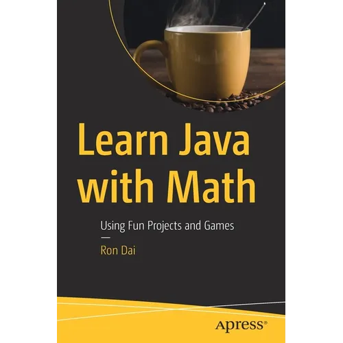 Learn Java with Math: Using Fun Projects and Games - Paperback
