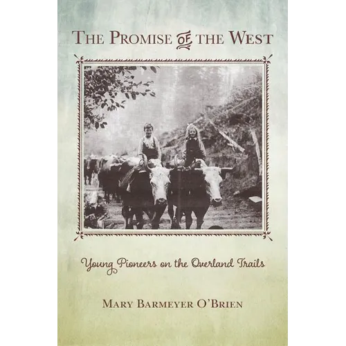 The Promise of the West: Young Pioneers on the Overland Trails - Paperback