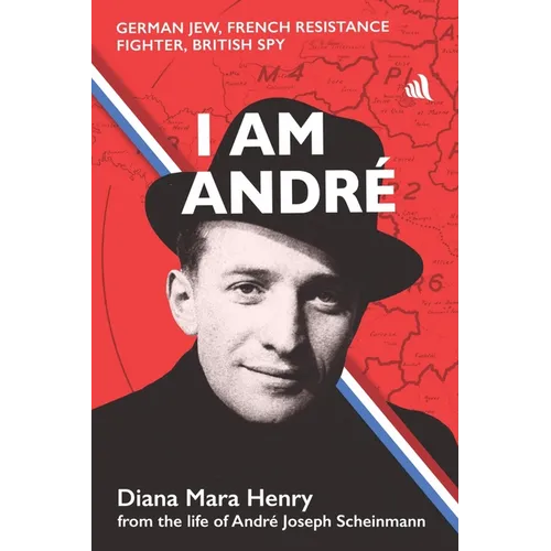 I Am André: German Jew, French Resistance Fighter, British Spy - Paperback