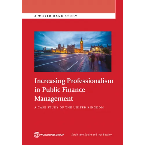 Increasing Professionalism in Public Finance Management: A Case Study of the United Kingdom - Paperback