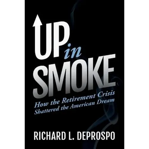 Up in Smoke: How the Retirement Crisis Shattered the American Dream - Paperback