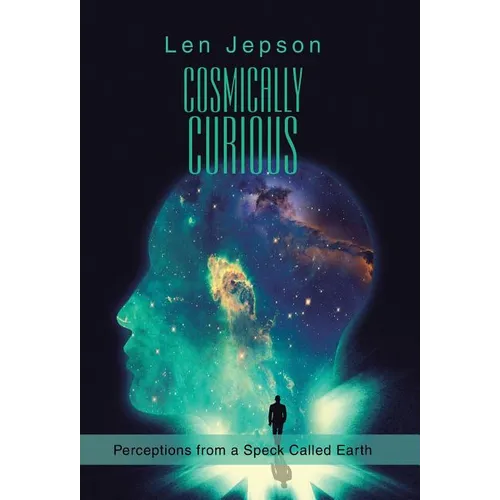 Cosmically Curious: Perceptions from a Speck Called Earth - Hardcover
