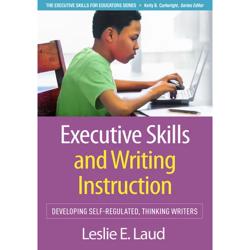 Executive Skills and Writing Instruction: Developing Self-Regulated, Thinking Writers - Hardcover